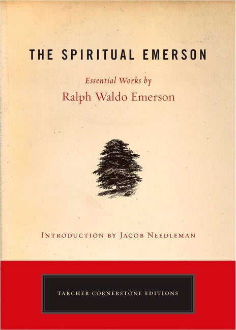 Item #77507 The Spiritual Emerson: Essential Works by Ralph Waldo Emerson (Tarcher Cornerstone...
