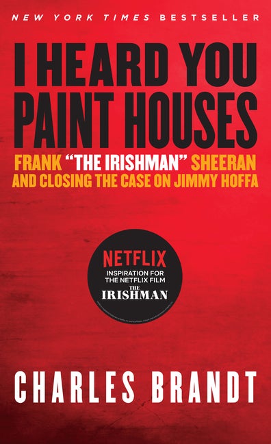 Item #38361 I Heard You Paint Houses: Frank 'The Irishman' Sheeran & Closing the Case on Jimmy...