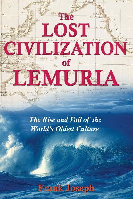 Item #70436 The Lost Civilization of Lemuria: The Rise and Fall of the World’s Oldest Culture....