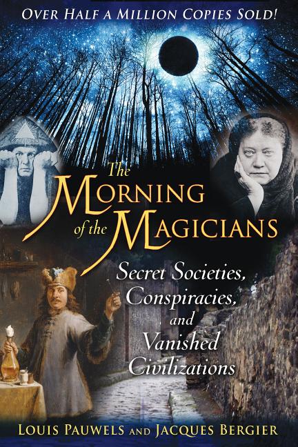 Item #37805 The Morning of the Magicians: Secret Societies, Conspiracies, and Vanished...