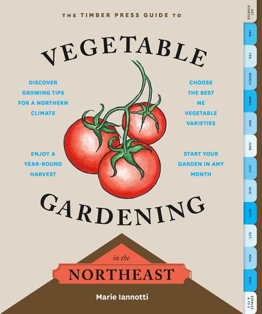 Item #34182 The Timber Press Guide to Vegetable Gardening in the Northeast. Marie Iannotti
