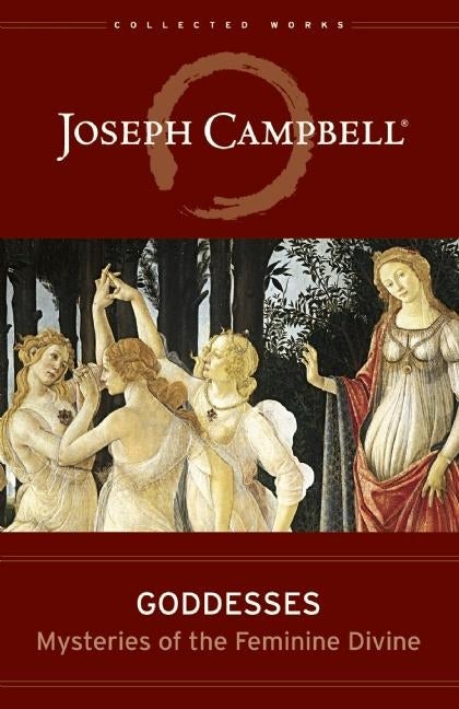 Item #26732 Goddesses: Mysteries of the Feminine Divine (Collected Works of Joseph Campbell)....