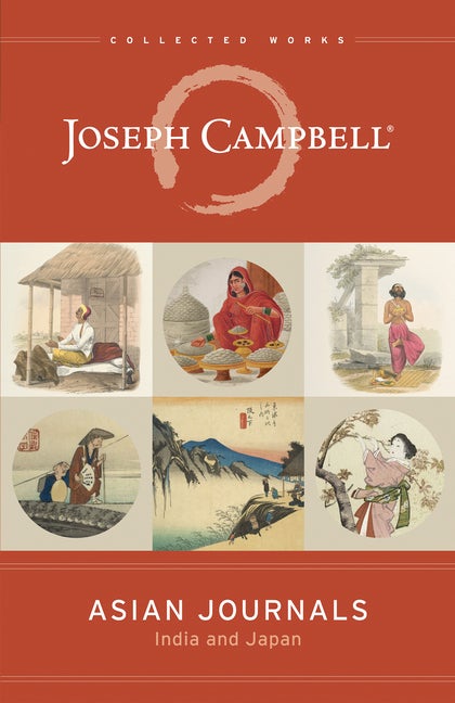 Item #78017 Asian Journals: India and Japan (The Collected Works of Joseph Campbell). Joseph...