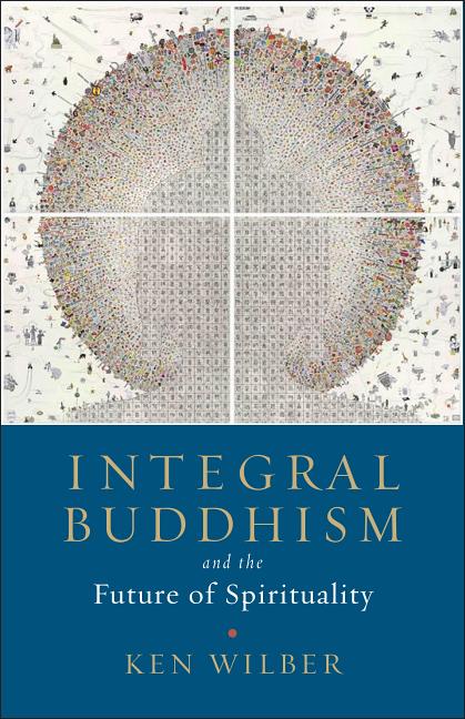 Item #29934 Integral Buddhism: And the Future of Spirituality. Ken Wilber.