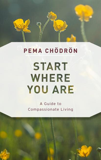 Item #36219 Start Where You Are: A Guide to Compassionate Living. Pema Chodron