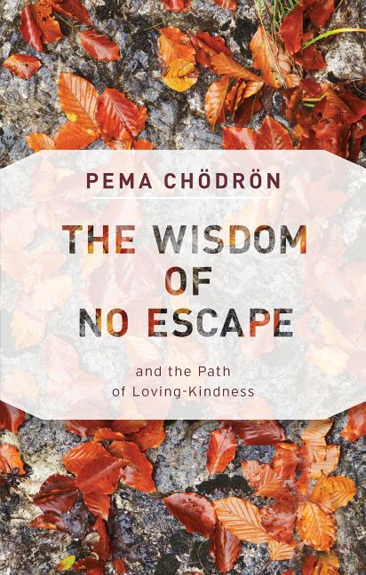 Item #77395 The Wisdom of No Escape: and the Path of Loving-Kindness. Pema Chödrön