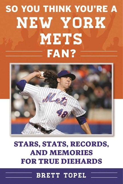 Item #32432 So You Think You're a New York Mets Fan?: Stars, Stats, Records, and Memories for...