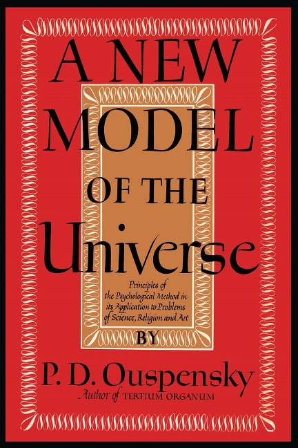 Item #38349 A New Model of the Universe: Principles of the Psychological Method In Its Application to Problems of Science, Religion, and Art. P. D. Ouspensky.