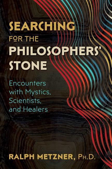 Item #27670 Searching for the Philosophers’ Stone: Encounters with Mystics, Scientists, and...