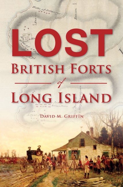 Item #33929 Lost British Forts of Long Island (Military). David M. Griffin