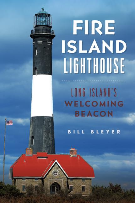 Item #33928 Fire Island Lighthouse: Long Island's Welcoming Beacon (Landmarks). Bill Bleyer.