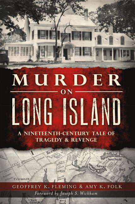 Item #33919 Murder on Long Island: A Nineteenth-Century Tale of Tragedy and Revenge. Amy K. Folk...