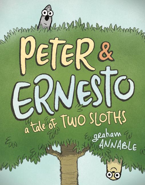 Item #54824 Peter & Ernesto: A Tale of Two Sloths. Graham Annable