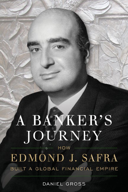 Item #83119 A Banker's Journey: How Edmond J. Safra Built a Global Financial Empire. Daniel Gross