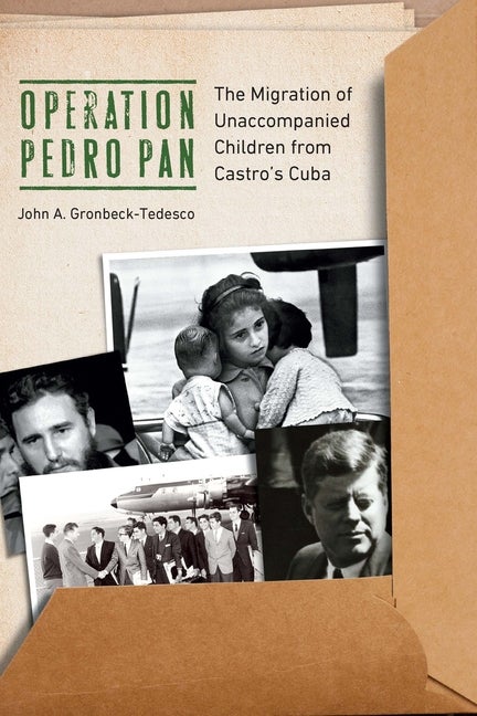 Item #82006 Operation Pedro Pan: The Migration of Unaccompanied Children from Castro's Cuba. Dr....