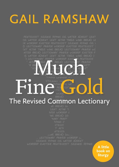 Item #74751 Much Fine Gold: The Revised Common Lectionary (Little Books on Liturgy). Gail Ramshaw