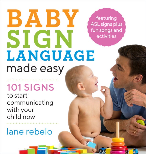 Item #38266 Baby Sign Language Made Easy: 101 Signs to Start Communicating with Your Child Now....
