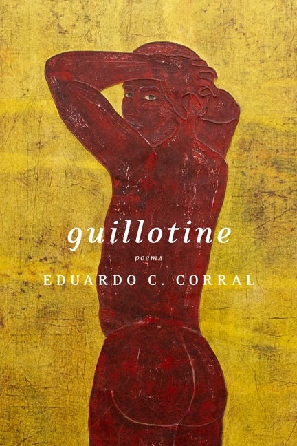 Item #53363 Guillotine: Poems. Eduardo C. Corral