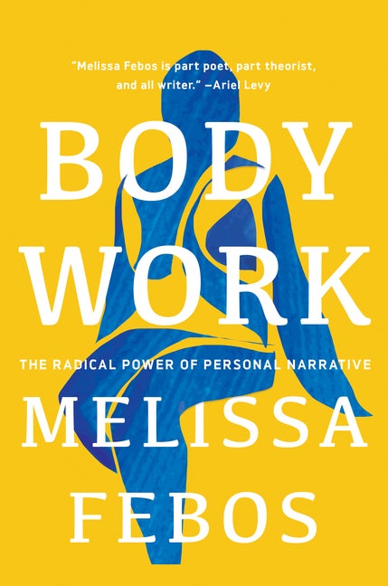 Item #74693 Body Work: The Radical Power of Personal Narrative. Melissa Febos