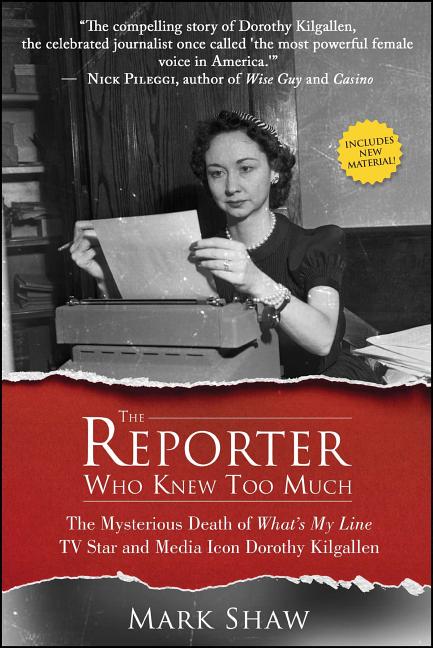 Item #27520 The Reporter Who Knew Too Much: The Mysterious Death of What's My Line TV Star and...