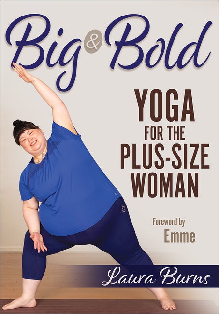 Item #79338 Big & Bold: Yoga for the Plus-Size Woman. Laura Burns