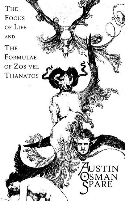 Item #37982 The Focus of Life: and The Formulae of Zos vel Thanatos. Austin Osman Spare, One-Eye,...