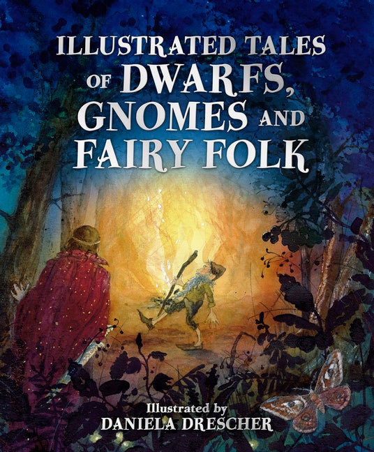 Item #80672 Illustrated Tales of Dwarfs, Gnomes and Fairy Folk. Daniela Drescher, Ineke Verschuren
