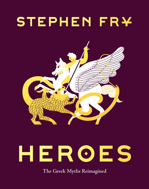 Item #49045 Heroes: The Greek Myths Reimagined (Stephen Fry's Greek Myths (2)). Stephen Fry
