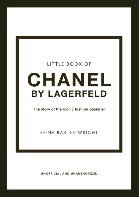 Item #85564 The Little Book of Chanel by Lagerfeld: The Story of the Iconic Fashion Designer...