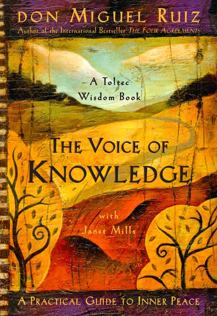 Item #32874 The Voice of Knowledge: A Practical Guide to Inner Peace. Don Miguel Ruiz, Janet, Mills