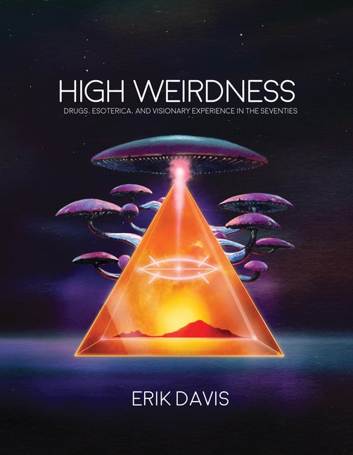 Item #45425 High Weirdness: Drugs, Esoterica, and Visionary Experience in the Seventies (The MIT Press). Erik Davis.