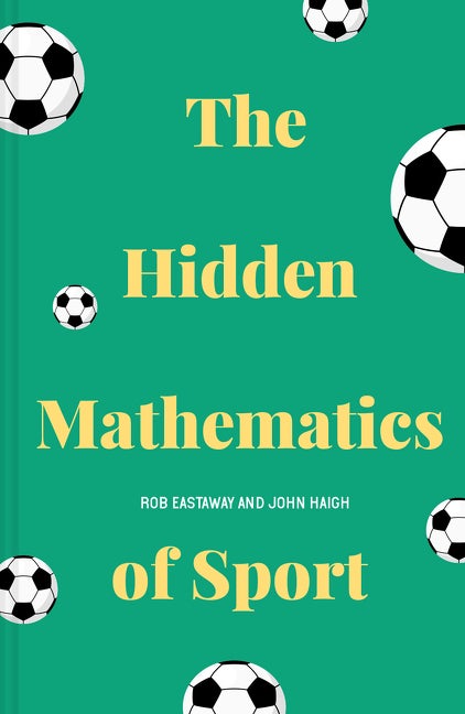 Item #67985 The Hidden Mathematics of Sport. Rob Eastaway, John, Haigh