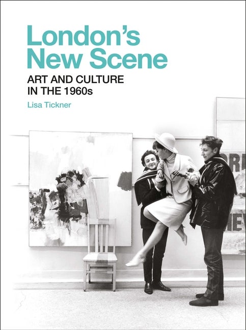 Item #51482 London's New Scene: Art and Culture in the 1960s (Paul Mellon Centre for Studies in...