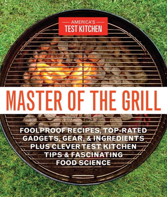 Item #49633 Master of the Grill: Foolproof Recipes, Top-Rated Gadgets, Gear, & Ingredients Plus...