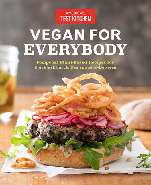 Item #29741 Vegan for Everybody: Foolproof Plant-Based Recipes for Breakfast, Lunch, Dinner, and...