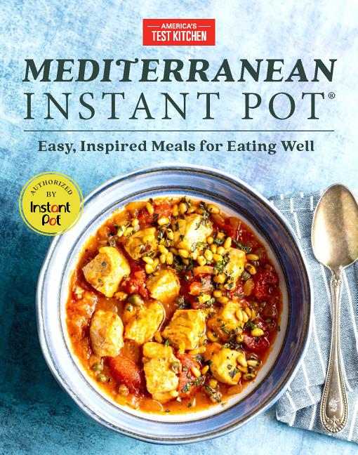 Item #147880 Mediterranean Instant Pot: Easy, Inspired Meals for Eating Well. America's Test Kitchen