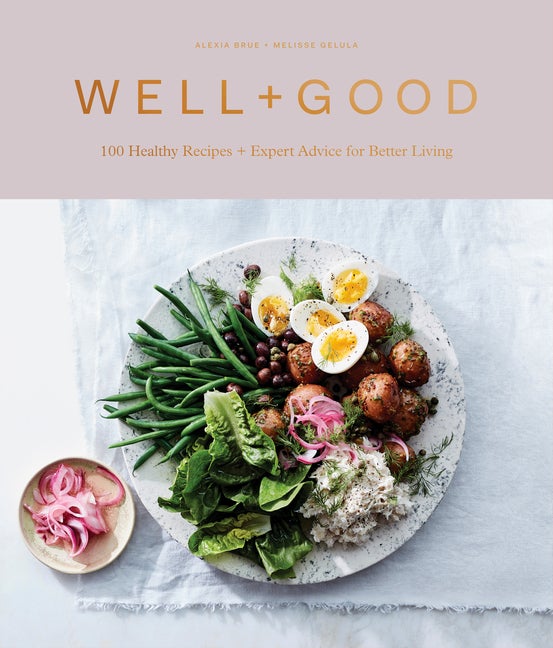Item #35094 Well+Good Cookbook: 100 Healthy Recipes + Expert Advice for Better Living. Alexia...