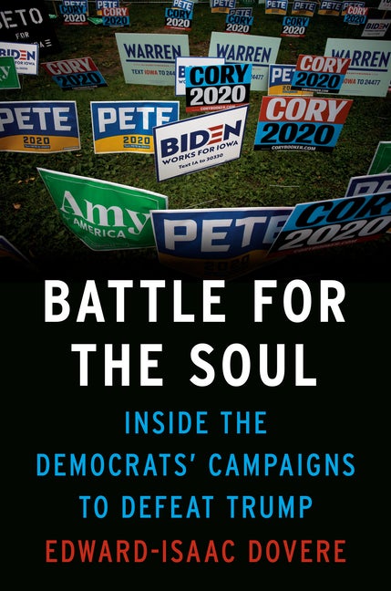 Item #65340 Battle for the Soul: Inside the Democrats' Campaigns to Defeat Trump. Edward-Isaac...