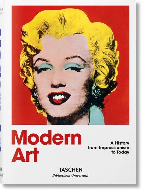 Item #26689 Modern Art. A History from Impressionism to Today (Bibliotheca Universalis). Hans Werner Holzwarth.