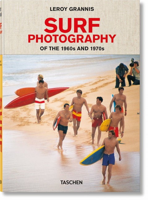 Item #35934 LeRoy Grannis: Surf Photography of the 1960s and 1970s. Steve Barilotti, Jim Heimann,...