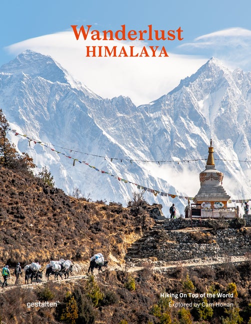 Item #76602 Wanderlust Himalaya: Hiking on Top of the World. Gestalten, Cam Honan.