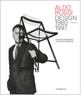 Item #143991 Aldo Rossi: Design 1960–1997: Catalogue Raisonné. Aldo Rossi, Chiara Spangaro,...