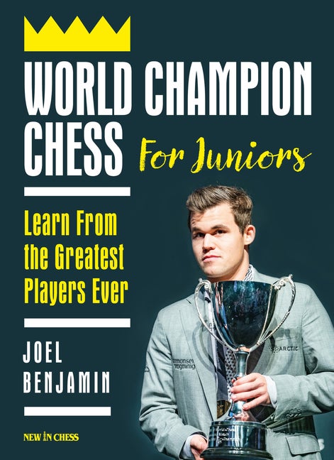 Item #56524 World Champion Chess for Juniors: Learn From the Greatest Players Ever. Joel Benjamin