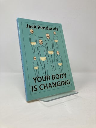 Item #100437 Your Body Is Changing. Jack Pendarvis