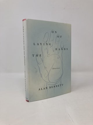 Item #100440 The Laying On of Hands: Stories. Alan Bennett