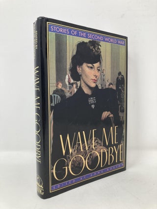 Item #100442 Wave Me Goodbye: Stories of the Second World War. Anne Boston