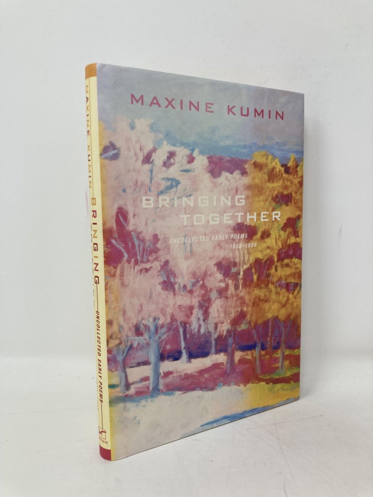 Item #100674 Bringing Together: Uncollected Early Poems 1958-1988. Maxine Kumin.