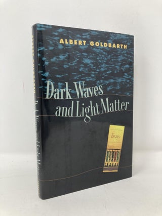 Item #100740 Dark Waves and Light Matter: Essays. Albert Goldbarth