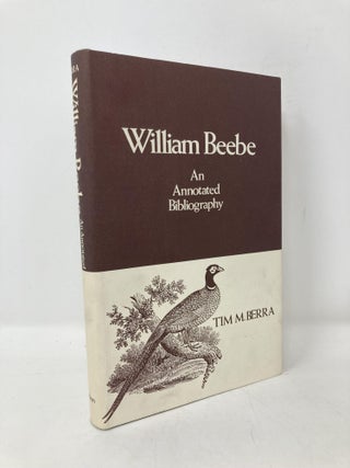 Item #100905 William Beebe: An Annotated Bibliography. Tim M. Berra