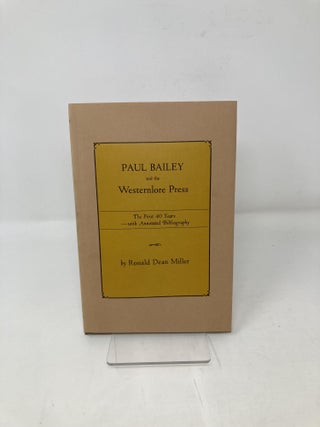 Paul Bailey and the Westernlore Press: The First 40 Years With Annotated Bibliography